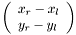 $ \left ( \begin {array}{ll} x_r-x_l \\ y_r-y_l \\ \end{array} \right ) $